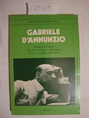 Gabriele D'Annunzio - Introduzione e guida allo studio dell'opera Dannunziana - Storia e antologi...