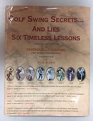 Golf Swing Secrets. and Lies: Six Timeless Lessons