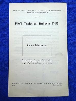 FIAT Technical Bulletin T-53. Iodine Substitutes. 2 June 1947. Field Information Agency; Technica...