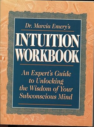 DR. MARCIA EMERY'S INTUITION WORKBOOK : AN EXPERT'S GUIDE TO UNLOCKING THE WISDOM OF YOUR SUBCONS...