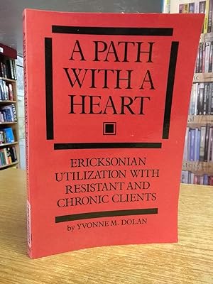 A Path With A Heart: Ericksonian Utilization with Resistant and Chronic Clients