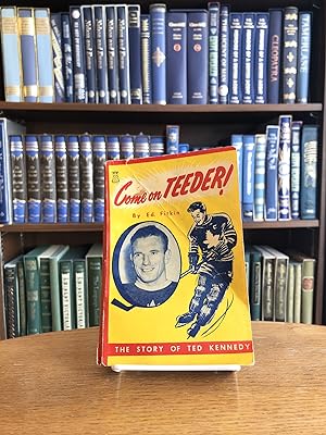 Come on Teeder!; The Story of Ted (Teeder) Kennedy: Captain of the Toronto Maple Leafs