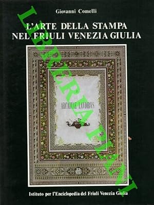 L'arte della stampa nel Friuli Venezia Giulia.