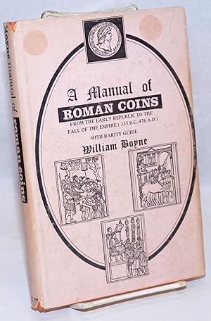 A manual of Roman coins: from the earliest period to the extinction of the Empire; with rarity guide