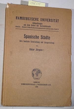 Spanische Städte. Ihre bauliche Entwicklung und Ausgestaltung. (Hamburgische Universität - Abhand...