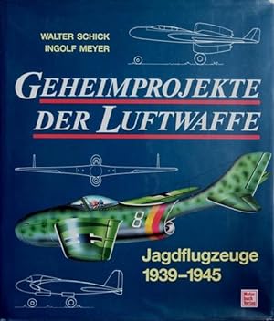 Geheimprojekte der Luftwaffe : Jagdflugzeuge 1939-45