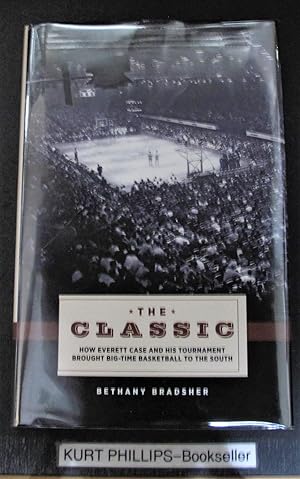 The Classic: How Everett Case and His Tournament Brought Big-Time Basketball to the South (Signed...