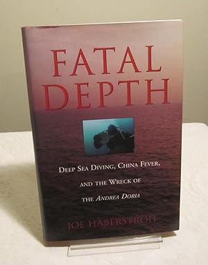 Fatal Depth: Deep Sea Diving, China Fever, and the Wreck of the Andrea Doria