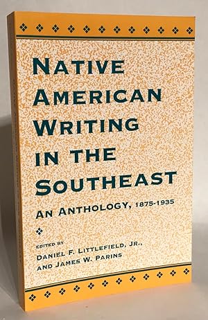 Native American Writing in the Southeast. An Anthology, 1875-1935.