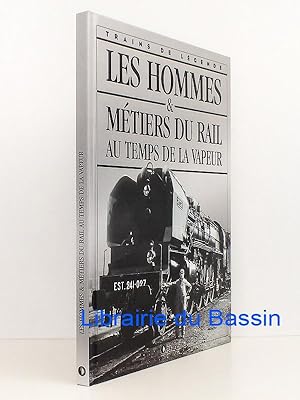 Les hommes & Métiers du rail au temps de la vapeur