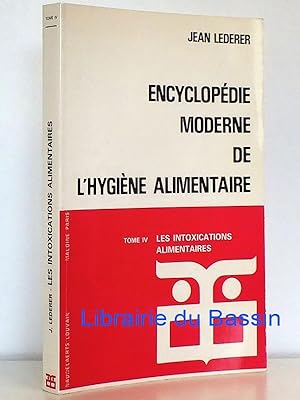 Encyclopédie moderne de l'hygiène alimentaire, Tome IV Les intoxications alimentaires