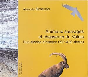 Animaux suvages et chasseurs du Valais. Huit siècles d'histoire (XIIe-XIXe siècle)