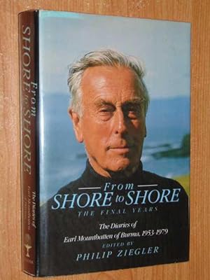 From Shore To Shore. The Final Years. The Diaries Of Earl Mountbatten Of Burma, 1953-1979