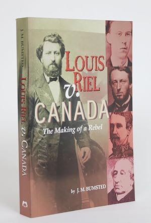 Louis Riel V. Canada: The Making of a Rebel
