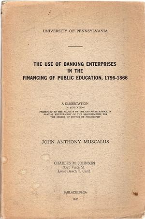 The Use of Banking Enterprises in the Financing of Public Education, 1796-1866: A Dissertation in...