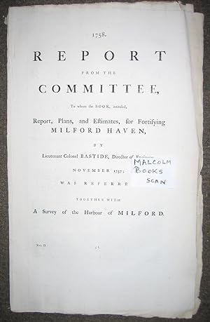 1758 Report from the Committee, Report, Plans, and estimates for fortifying Milford Haven, with a...