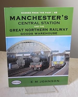 Manchester's Central Station And The Great Northern Railway Goods Warehouse (Scenes From The Past)