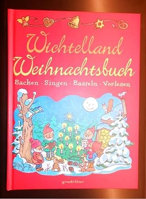 Wichtelland Weihnachtsbuch : Backen, Singen, Basteln, Vorlesen