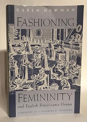 Fashioning Femininity and English Renaissance Drama.