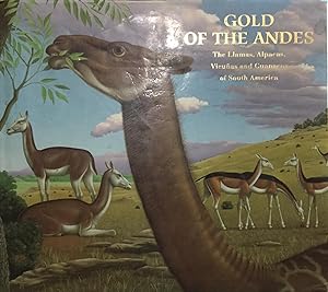 Gold of the Andes. The llamas, alpacas, vicuñas and guanacos of South America / Texts : Jorge Flo...
