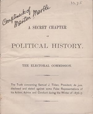 A Secret Chapter of Political History. The Electoral Commission. The Truth concerning Samuel J. T...