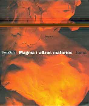 Joma - Magma I Altres Materies / Magma and Other Matters - Installations 1994 - 2004 (Centre Cult...