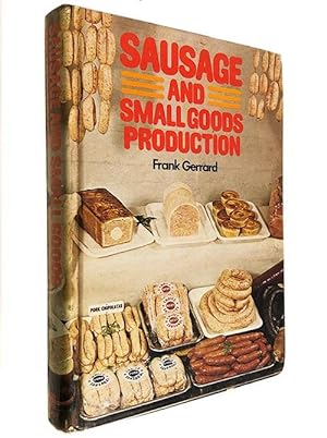 Sausage and Small Goods Production : A Practical Handbook on the Manufacture of Sausages and Othe...