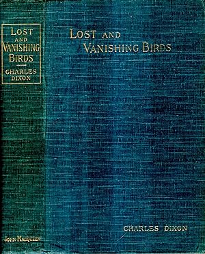 Lost and Vanishing Birds : being a record of some remarkable extinct species and a plea for some ...