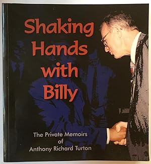 Shaking hands with Billy : the private memoirs of Anthony Richard Turton.