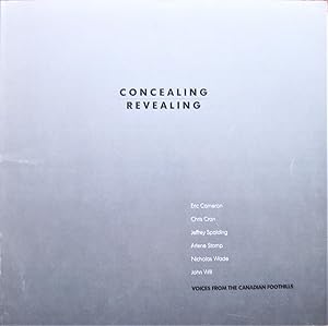 Concealing/Revealing. Voices From the Canadian Foothills. Eric Cameron, Chris Cran, Jeffrey Spald...