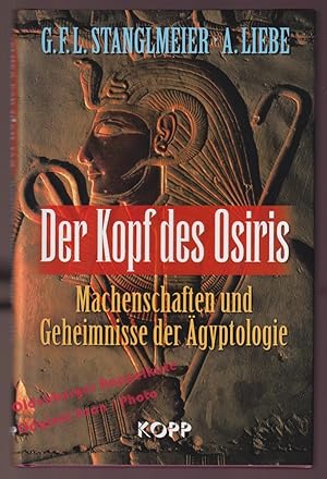 Der Kopf des Osiris: Machenschaften und Geheimnisse der Ägyptologie - Stanglmeier, G.F.L. / Liebe...