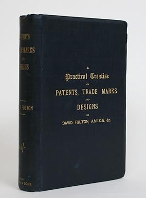 A Practical Treatise on Patents, Trade Marks, and Designs, with a Digest of Colonial and Foreign ...