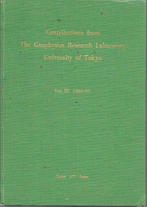 Contributions from the Geophysics Research Laboratory, University of Tokyo Vol. III (1969-70)