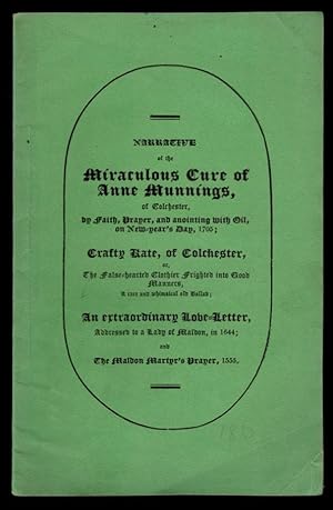 NARRATIVE OF THE MIRACULOUS CURE OF ANNE MUNNINGS: of Colchester, by Faith, Prayer, and Anointing...