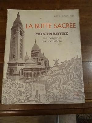 La butte sacrée, Montmartre des origines au XXe siècle.