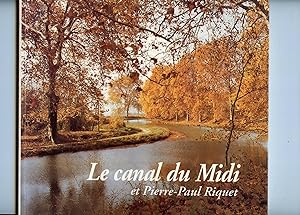 LE CANAL DU MIDI ET PIERRE-PAUL RIQUET Histoire du Canal Royal en Languedoc. Texte et photographi...