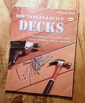 SUNSET : HOW TO PLAN & BUILD DECKS : 3rd Edition : Colorful Ideas for New or Older Homes : Entrie...