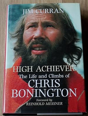 High Achiever. The Life and Climbs of Chris Bonington. Foreword By Reinhold Messner