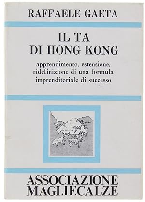 IL TA DI HONG KONG. Apprendimento, estensione, ridefinizione di una formula imprenditoriale di su...