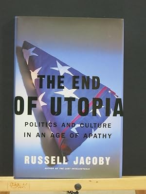 The End Of Utopia: Politics And Culture In An Age Of Apathy