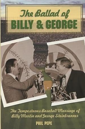 The Ballad of Billy & George: The Tempestruous Baseball Marriage of Billy Martin and George Stein...