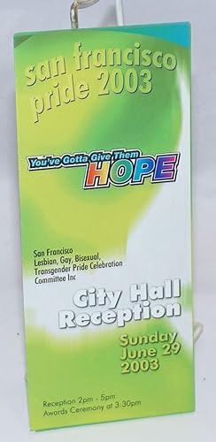 San Francisco Pride 2003: "You've gotta give them hope" [brochure] City Hall Reception, Sunday Ju...