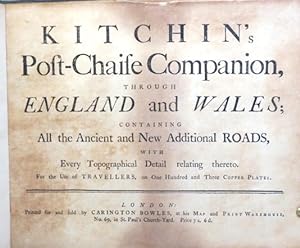 Kitchin's Post-Chaise Companion, through England and Wales; Containing All the Ancient and New Ad...