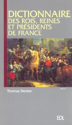 Dictionnaire Des Rois Reines Et Presidents De France
