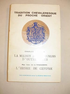 TRADITION CHEVALERESQUE DU PROCHE-ORIENT : LA MAISON DES LUSIGNANS D' OUTRE-MER & L' ORDRE DE CHYPRE