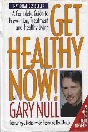 Get Healthy Now! A Complete Guide to Prevention, Treatment and Healthy Living