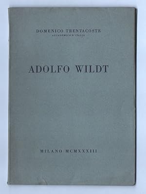 Adolfo Wildt. Commemorato allaccademia dItalia da Domenico Trentacoste. Roma 11 marzo 1933 XI