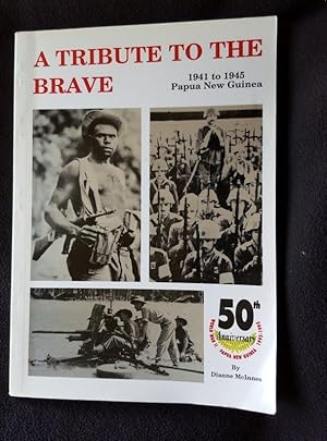 A tribute to the brave. 1941 to 1945, Papua New Guinea [ Cover subtitle : Wolrd War II, Papua New...