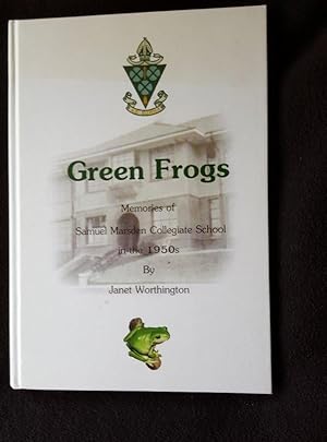 Green Frogs. Memories of Samuel Marsden Collegiate School in the 1950s