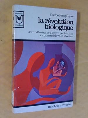 La révolution biologique - Des modifications de l'homme par lui-même à la création de la vie en l...